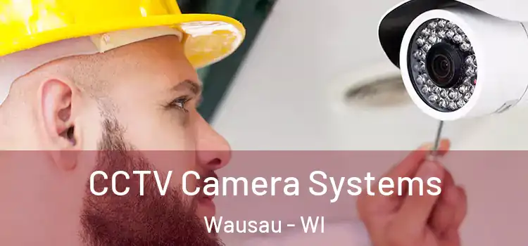 CCTV Camera Systems Wausau - WI