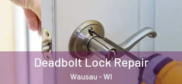  Deadbolt Lock Repair Wausau - WI