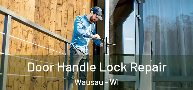 Door Handle Lock Repair Wausau - WI