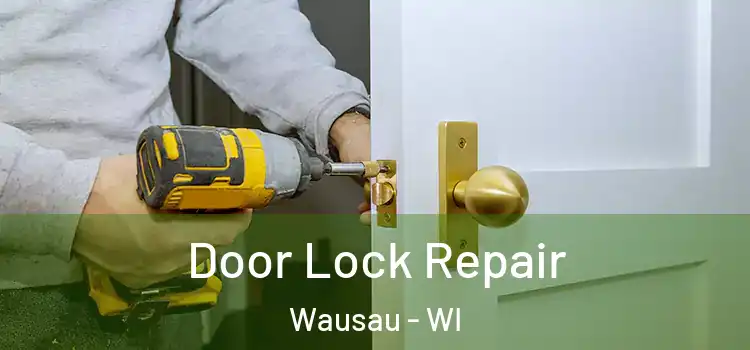Door Lock Repair Wausau - WI