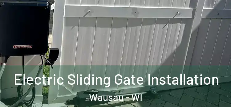 Electric Sliding Gate Installation Wausau - WI