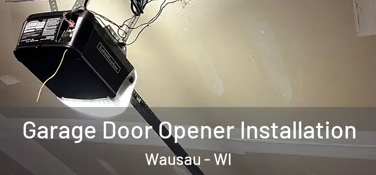  Garage Door Opener Installation Wausau - WI