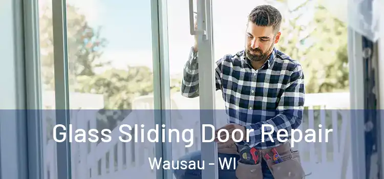 Glass Sliding Door Repair Wausau - WI