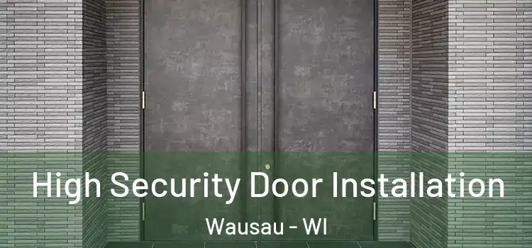 High Security Door Installation Wausau - WI