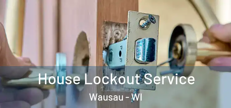 House Lockout Service Wausau - WI