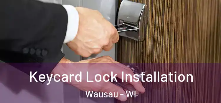 Keycard Lock Installation Wausau - WI