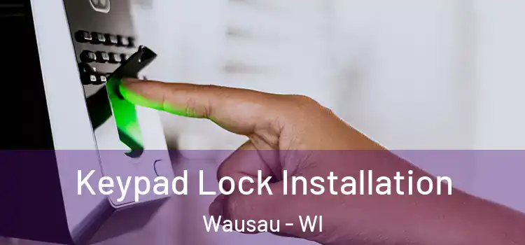  Keypad Lock Installation Wausau - WI