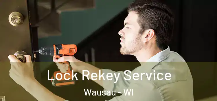 Lock Rekey Service Wausau - WI