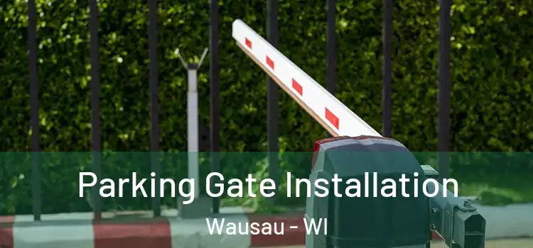 Parking Gate Installation Wausau - WI