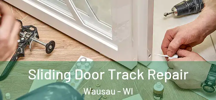 Sliding Door Track Repair Wausau - WI