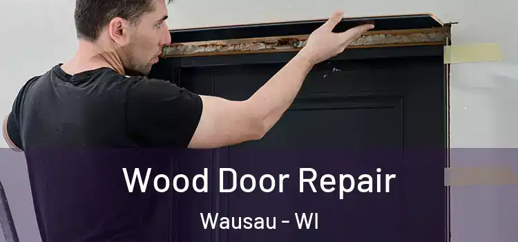 Wood Door Repair Wausau - WI